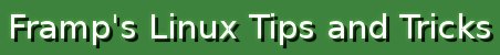 Framp's Linux Tips and Tricks